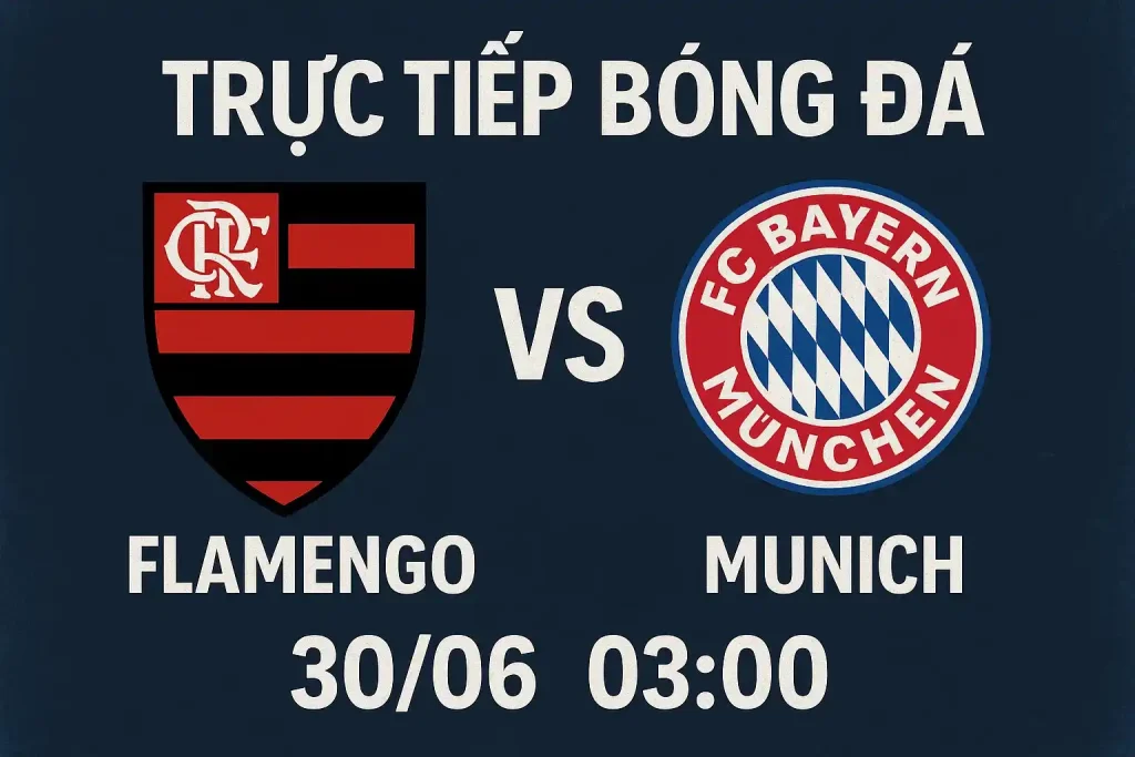 Trực tiếp bóng đá Flamengo vs Munich 30/06 lúc 03:00